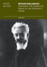 cover of Beyond Decadence: Exposing the Narrative Irony in Jan Opolský's Prose