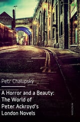 cover of A Horror and a Beauty: The World of Peter Ackroyd's London Novels
