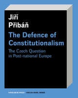 cover of The Defence of Constitutionalism: Or the Czech Question in Post-National Europe