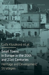 cover of Small Towns in Europe in the 20th and 21st Centuries: Heritage and Development Strategies