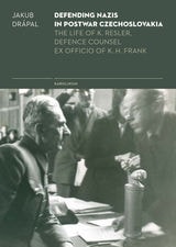 cover of Defending Nazis in Postwar Czechoslovakia: Life of K. Resler, Defense Councel Ex Officio of K. H. Frank
