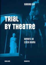 cover of Trial by Theatre: Reports on Czech Drama