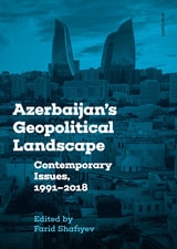 cover of Azerbaijan's Geopolitical Landscape: Contemporary Issues, 1991–2018