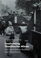 cover of Confronting Totalitarian Minds: Jan Patocka on Politics and Dissidence