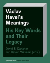 cover of Václav Havel’s Meanings: His Key Words and Their Legacy