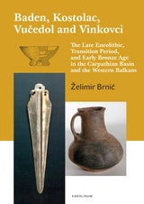 cover of Baden, Kostolac, Vucedol and Vinkovci: The Late Eneolithic, Transition Period, and Early Bronze Age in the Carpathian Basin and the Western Balkans