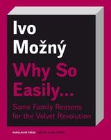 cover of Why So Easily . . . Some Family Reasons for the Velvet Revolution: A Sociological Essay