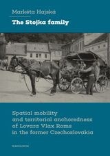 cover of The Stojka Family: Spatial Mobility and Territorial Anchoredness of Lovara Vlax Roms in the Former Czechoslovakia