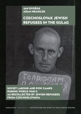 cover of Czechoslovak Jewish Refugees in the Gulag: Soviet Labour and POW Camps during World War II as Recollected by Jewish Refugees from Czechoslovakia