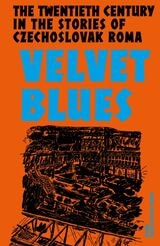 cover of Velvet Blues: Twentieth Century in the Stories of Czechoslovak Roma