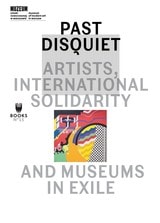 cover of Past Disquiet: Artists, International Solidarity and Museums in Exile