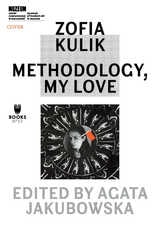 cover of Zofia Kulik: Methodology, My Love