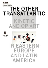 cover of The Other Transatlantic: Kinetic and Op Art in Eastern Europe and Latin America