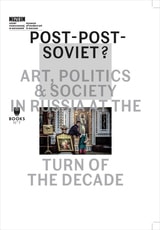 cover of Post-Post-Soviet?: Art, Politics and Society in Russia at the Turn of the Decade