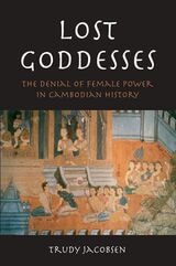 cover of Lost Goddesses: The Denial of Female Power in Cambodian History
