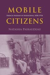 cover of Mobile Citizens: French Indians in Indochina, 1858-1955