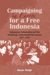 cover of Campaigning in Europe for a Free Indonesia: Indonesian Nationalists and the Worldwide Anticolonial Movement, 1917–1932