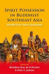 cover of Spirit Possession in Buddhist Southeast Asia: Worlds Ever More Enchanted