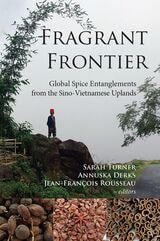 cover of Fragrant Frontier: Global Spice Entanglements from the Sino-Vietnamese Uplands