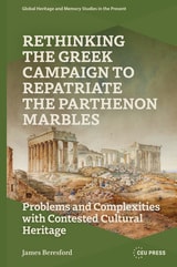 cover of Rethinking the Greek Campaign to Repatriate the Parthenon Marbles: Problems and Complexities with Contested Cultural Heritage