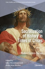 cover of Sacralization of History in Times of Crises: Modern Eastern Europe