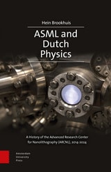 cover of ASML and Dutch Physics: A History of the Advanced Research Center for Nanolithography (ARCNL), 2014-2024