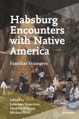 cover of Habsburg Encounters with Native America: Familiar Strangers