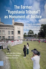 cover of The Former “Yugoslavia Tribunal” as Monument of Justice: History, Heritage and Memory of the ICTY and IRMCT in the City of Peace and Justice