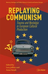 cover of Replaying Communism: Trauma and Nostalgia in European Cultural Production