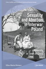 cover of Sexuality and Abortion in Interwar Poland: Maternity in Times of Crisis