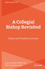 cover of A Collegial Bishop Revisited: Classis and Presbytery at Issue