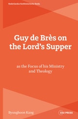 cover of Guy de Brès on the Lord’s Supper as the Focus of his Ministry and Theology