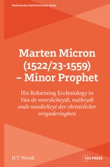 cover of Marten Micron (1522/23-1559) – Minor Prophet: His Reforming Ecclesiology in 'Van de weerdicheydt, nutheydt ende noodicheyt der christelicker vergaderinghen'