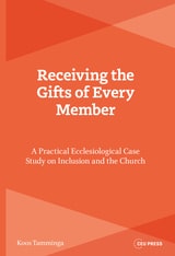 cover of Receiving the Gifts of Every Member: A Practical Ecclesiological Case Study on Inclusion and the Church