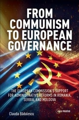 cover of From Communism to European Governance: The European Commission’s Support for Administrative Reforms in Romania, Serbia,and Moldova