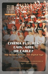 cover of Cinema Futures: Cain, Abel or Cable?: The Screen Arts in the Digital Age