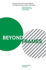 cover of Beyond Frames: Dynamics Between the Creative Industries, Knowledge Institutions and the Urban Context