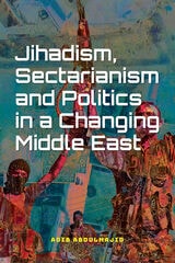 cover of Jihadism, Sectarianism and Politics in a Changing Middle East