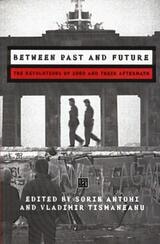 cover of Between Past and Future: The Revolution of 1989 and Their Aftermath