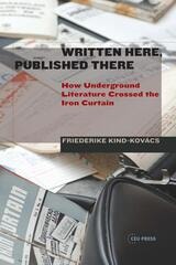 cover of Written Here, Published There: How Underground Literature Crossed the Iron Curtain