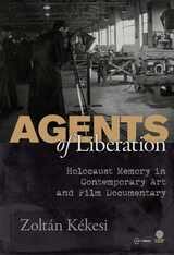 cover of Agents of Liberations: Holocaust Memory in Contemporary Art and Documentary Film