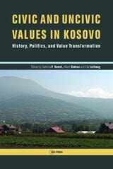 cover of Civic and Uncivic Values in Kosovo: History, Politics, and Value Transformation