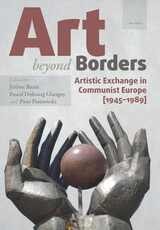 cover of Art beyond Borders: Artistic Exchange in Communist Europe (1945-1989)