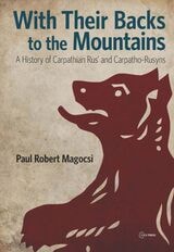 cover of With Their Backs to the Mountains: A History of Carpathian Rus' and Carpatho-Rusyns
