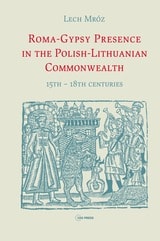 cover of Roma-Gypsy Presence in the Polish-Lithuanian Commonwealth: 15th – 18th centuries