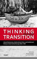 cover of Thinking through Transition: Liberal Democracy, Authoritarian Pasts, and Intellectual History in East Central Europe After 1989