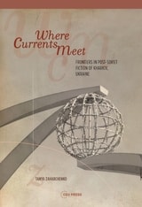 cover of Where Currents Meet: Frontiers of Memory in Post-Soviet Fiction of Kharkiv, Ukraine