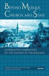 cover of Beyond Mosque, Church, and State: Alternative Narratives of the Nation in the Balkans