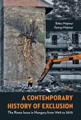 cover of A Contemporary History of Exclusion: The Roma Issue in Hungary from 1945 to 2015