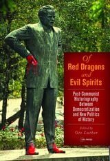 cover of Of Red Dragons and Evil Spirits: Post-Communist Historiography between Democratization and the New Politics of History